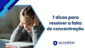 7 dicas para resolver a falta de concentração 