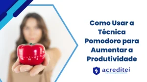 Como Usar a Técnica Pomodoro para Aumentar a Produtividade