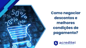 Como negociar descontos e melhores condições de pagamento?