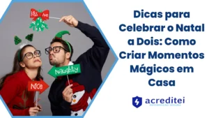 Dicas para Celebrar o Natal a Dois: Como Criar Momentos Mágicos em Casa