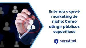 Entenda o que é marketing de nicho: Como atingir públicos específicos