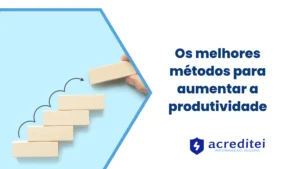 Os melhores métodos para aumentar a produtividade