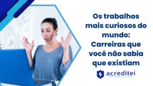 Os trabalhos mais curiosos do mundo: Carreiras que você não sabia que existiam