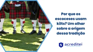 Por que os escoceses usam kilts? um olhar sobre a origem dessa tradição