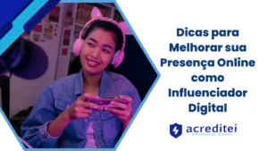 Dicas para Melhorar sua Presença Online como Influenciador Digital