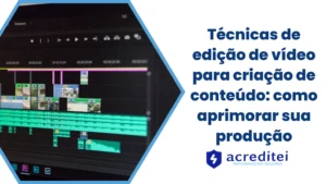 Técnicas de edição de vídeo para criação de conteúdo