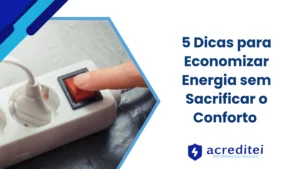 5 Dicas para Economizar Energia sem Sacrificar o Conforto