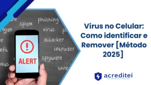 Vírus no Celular: Como Identificar e Remover [Método 2025]