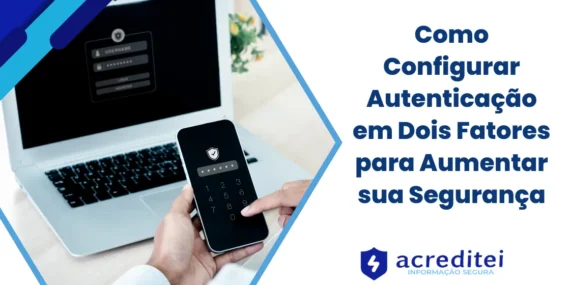 Como Configurar Autenticação em Dois Fatores para Aumentar sua Segurança