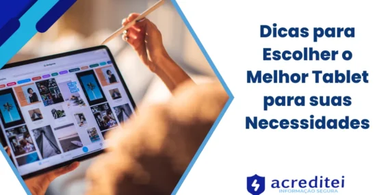 Dicas para Escolher o Melhor Tablet para suas Necessidades