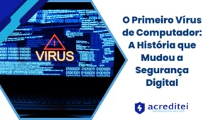 O Primeiro Vírus de Computador: A História que Mudou a Segurança Digital