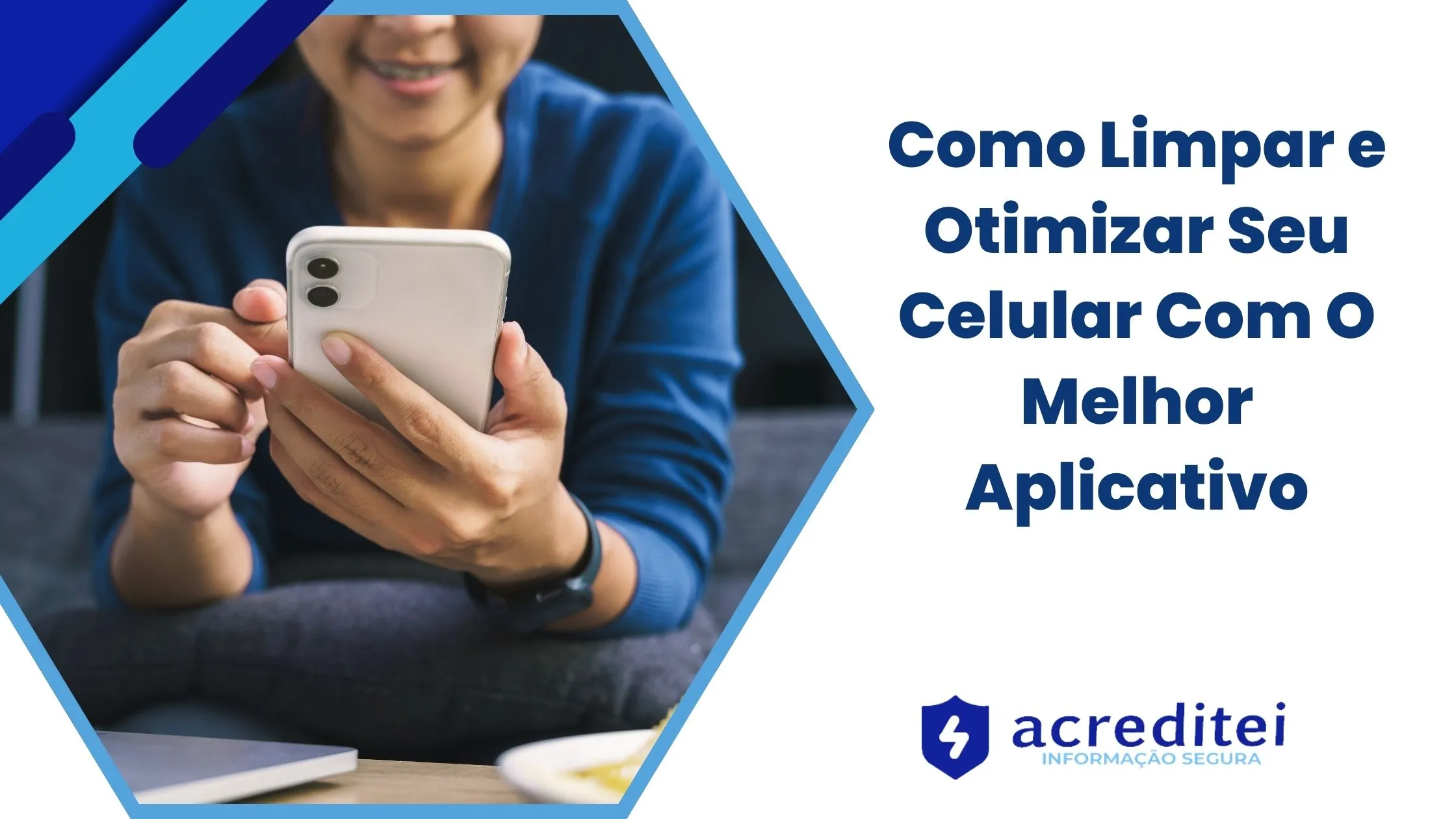 Como Limpar e Otimizar Seu Celular Com O Melhor Aplicativo - Acreditei