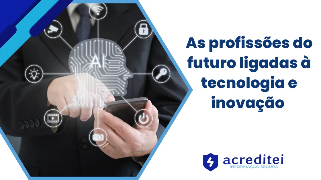As profissões do futuro ligadas à tecnologia e inovação