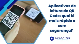 Aplicativos de Leitura de QR Code: Qual Lê Mais Rápido e com Segurança?