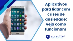 Aplicativos para Lidar com Crises de Ansiedade: Veja Como Funcionam