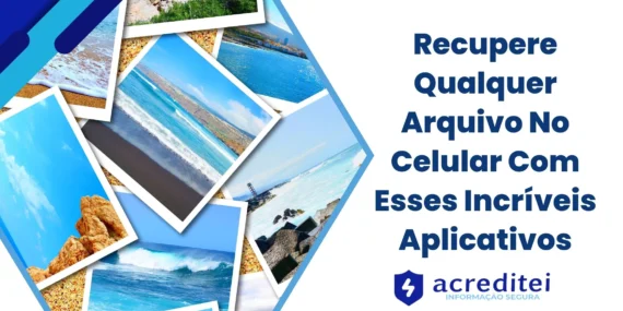 Recupere Qualquer Arquivo No Celular Com Esses Incríveis Aplicativos