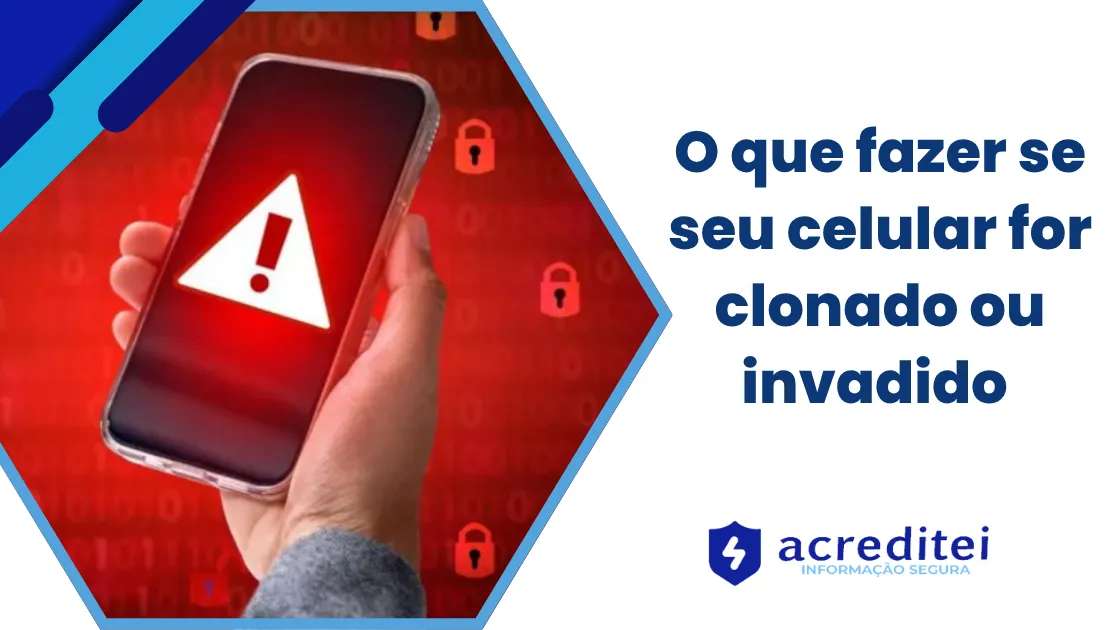 O que fazer se seu celular for clonado ou invadido