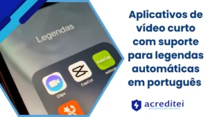 Aplicativos de vídeo curto com suporte para legendas automáticas em português